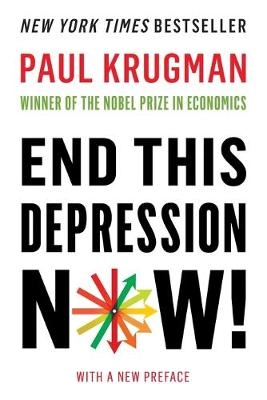 End This Depression Now!; Paul Krugman; 2013