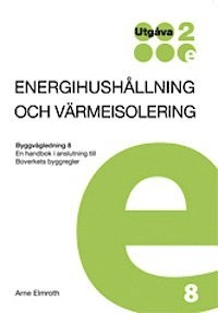 Energihushållning och värmeisolering : en handbok i anslutning till Boverkets byggregler; Arne Elmroth; 2009