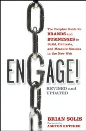 Engage: The Complete Guide for Brands and Businesses to Build, Cultivate, a; Brian Solis; 2011