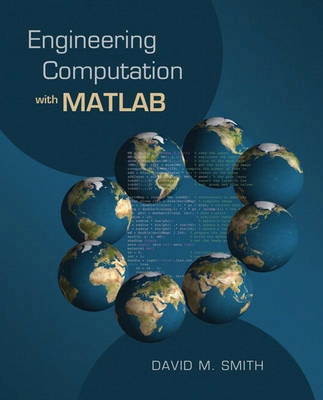 Engineering computation with MATLAB; David M. Smith; 2008