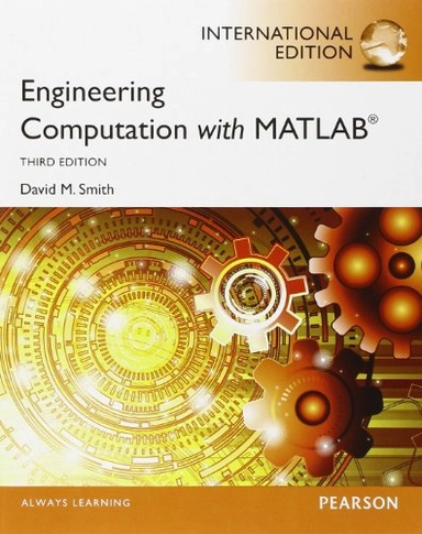 Engineering Computation with MATLAB: International Edition; David M Smith; 2012