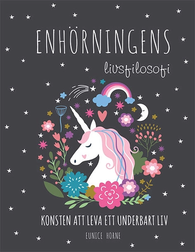 Enhörningens livsfilosofi : konsten att leva ett underbart liv; Eunice Horne; 2018