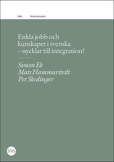 Enkla jobb och kunskaper i svenska - nycklar till integration?; Simon Ek, Mats Hammarstedt, Per Skedinger; 2020