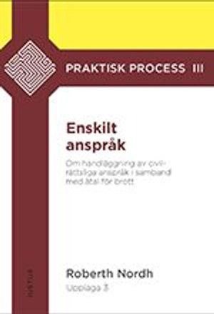 Enskilt anspråk : om handläggning av civilrättsliga anspråk i samband med åtal för brott; Roberth Nordh; 2019