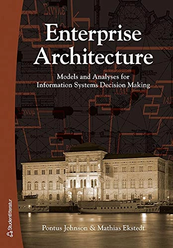 Enterprise Architecture : models and analyses for information systems decision making; Pontus Johnson, Mathias Ekstedt; 2007