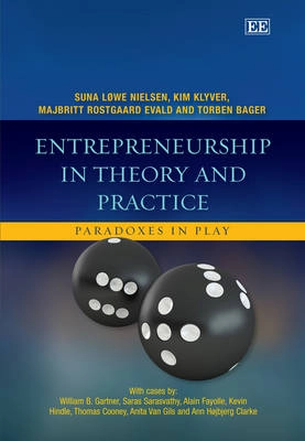 Entrepreneurship in theory and practice : paradoxes in play; Suna Løwe Nielsen; 2012