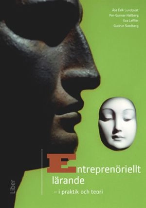 Entreprenöriellt lärande : i praktik och teori; Åsa Falk Lundqvist, Per-Gunnar Hallberg, Eva Leffler, Gudrun Svedberg; 2014