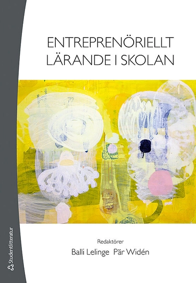 Entreprenöriellt lärande i skolan; Balli Lelinge, Pär Widén; 2014