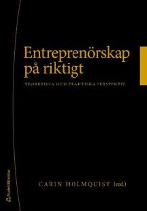 Entreprenörskap på riktigt - teoretiska och praktiska perspektiv; Carin Holmquist, Karin Darin, Frédéric Delmar, Sven Hamrefors, Anders Landberg, Monica Lindgren, Leif Lindmark, Mikael Samuelsson, Ingela Sölvell, Karl Wennberg, Erik Wetter, Johan Wiklund; 2009