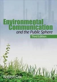 Environmental communication and the public sphere; Robert Cox; 2013