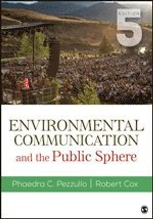 Environmental Communication and the Public Sphere; Pezzullo Phaedra C., Robert Cox; 2018