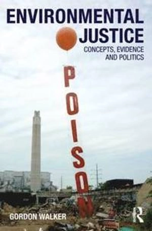 Environmental justice : concepts, evidence and politics; Gordon Walker; 2011