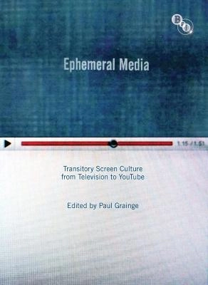 Ephemeral media : transitory screen culture from television to YouTube; Paul Grainge, British Film Institute; 2011