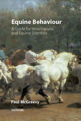 Equine Behavior: A Guide for Veterinarians and Equine Scientists; Paul McGreevy; 2004