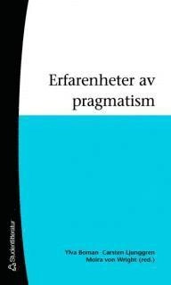 Erfarenheter av pragmatism; Moira von Wright, Gert Biesta, Lars Løvlie, Cleo H Cherryholmes, Carsten Ljunggren, Ylva Boman, Carl Anders Säfström, Ulrika Tornberg, Leif Östman; 2007