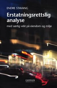 Erstatningsrettslig analyse - med særlig vekt på eiendom og miljø; Endre Stavang; 2007