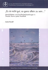 "Es ist nicht gut, so ganz allein zu sein-" : Männlichkeiten und Geschlechterbeziehungen in Theodor Storms später Novellistik; Louise Forssell; 2006