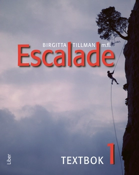 Escalade 1 Textbok; Birgitta Tillman, Sylvia Martin, Marie Pettersson, Ewa Sandberg, Matts Winblad, Véronique Lönnerblad; 2012