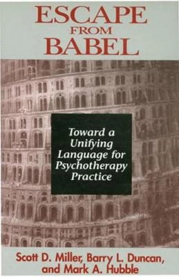 Escape from Babel : toward a unifying language for psychotherapy practice; Scott D. Miller; 1997