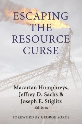 Escaping the resource curse; Macartan Humphreys, Jeffrey Sachs, Joseph E. Stiglitz; 2007