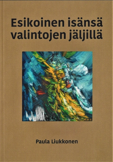 Esikoinen isänsä valintojen jäljillä; Paula Liukkonen; 2021