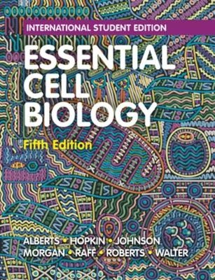 Essential cell biology; Bruce Alberts, Karen Hopkin, Alexander D. Johnson, David Morgan, Martin C. Raff, Keith Roberts, Peter Walter; 2019