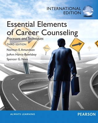 Essential Elements of Career Counseling; Norman E. Amundson, JoAnn Harris-Bowlsbey, Spencer G. Niles; 2013