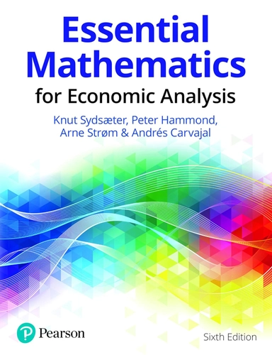 Essential Mathematics for Economic Analysis; Knut Sydsæter, Peter Hammond, Arne Strom & Andrés Carvajal; 2022