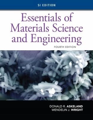 Essentials of Materials Science and Engineering, SI Edition; Wendelin Wright; 2018