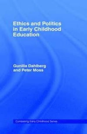 Ethics and politics in early childhood education; Gunilla Dahlberg; 2005