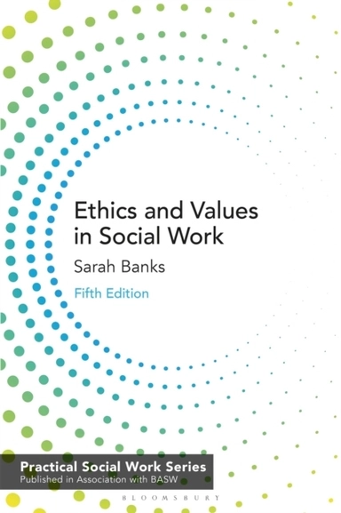 Ethics and Values in Social Work; Sarah Banks; 2021