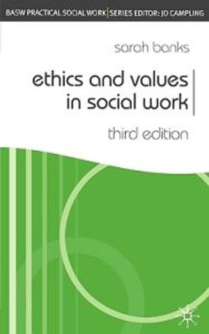 Ethics and Values in Social Work; Sarah Banks; 2006