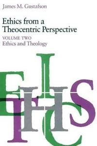 Ethics from a theocentric perspective; James M. Gustafson; 1984