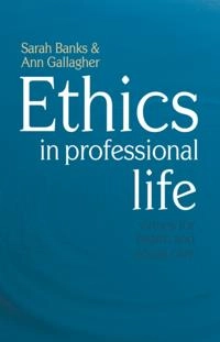 Ethics in professional life : virtues for health and social care; Sarah Banks, Ann Gallagher; 2008