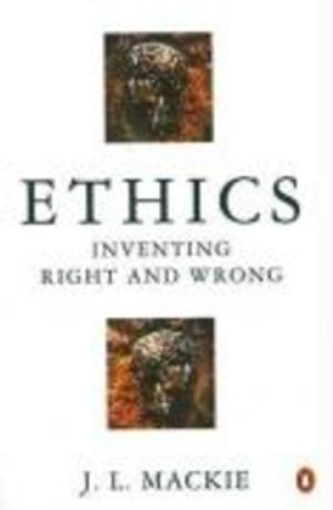 Ethics : inventing right and wrong; John Leslie Mackie; 1977