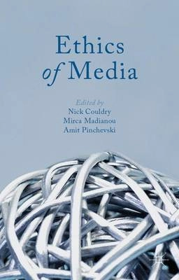 Ethics of media; Nick Couldry, Mirca Madianou, Amit Pinchevski; 2013