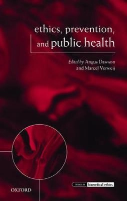 Ethics, prevention, and public health; Angus Dawson, M. F. Verweij; 2007