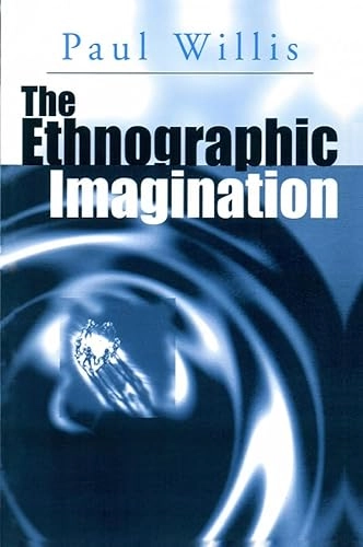 Ethnographic imagination; Paul Willis; 2000