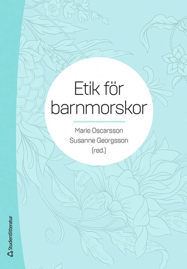 Etik för barnmorskor; Marie Oscarsson, Susanne Georgsson, Nina Asplin, Mia Barimani, Caroline Bäckström, Tommy Carlsson, Maria Ekstrand Ragnar, Martina Franck, Anna T Höglund, Margareta Larsson, Emma Lilliehöök, Marlene Makenzius, Magdalena Mattebo, Jessica Nihlén Fahlquist, Margareta Rehn, Ingela Rådestad, Agneta Skoog Svanberg, Gunilla Sydsjö, Stina Thorstensson, Ulla Waldenström, Ingela Wiklund, Anna Vikström, Malin Vikström, Sofia Zwedberg; 2021