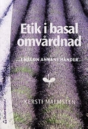 Etik i basal omvårdnad; Kersti Malmsten; 2001