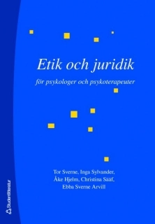 Etik och juridik för psykologer och psykoterapeuter; Tor Sverne, Inga Sylvander, Åke Hjelm, Christina Sääf, Ebba Sverne Arvill; 2007