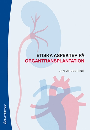 Etiska aspekter på organtransplantation; Jan Arlebrink; 2022