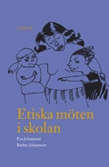 Etiska möten i skolan - Värdefrågor i samspel mellan yngre skolbarn och deras lärare; Eva Johansson, Barbro Johansson; 2003