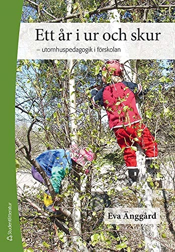 Ett år i ur och skur - - utomhuspedagogik i förskolan; Eva Änggård; 2014