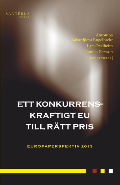 Ett konkurrenskraftigt EU till rätt pris; Mattias Bengtsson, Pontus Braunerhjelm, Johan E. Eklund, Olle Folke, Jörgen Hettne, Pär Holmberg, Staffan Ingmanson, Kerstin Jacobsson, Anna Michalski, Joakim Nergelius, Lars Niklasson, Johanna Rickne, Thomas Tangerås; 2013