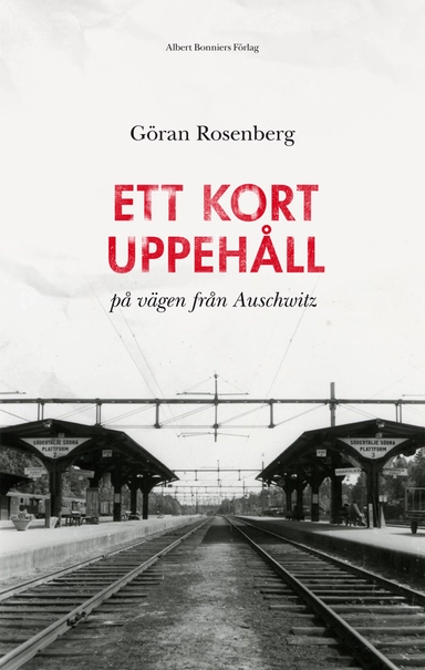 Ett kort uppehåll på vägen från Auschwitz; Göran Rosenberg; 2012