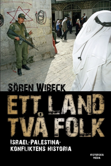 Ett land två folk : Israel-Palestinakonfliktens historia; Sören Wibeck; 2009