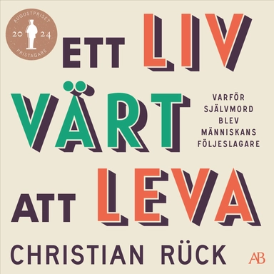 Ett liv värt att leva : varför självmord blev människans följeslagare; Christian Rück; 2024