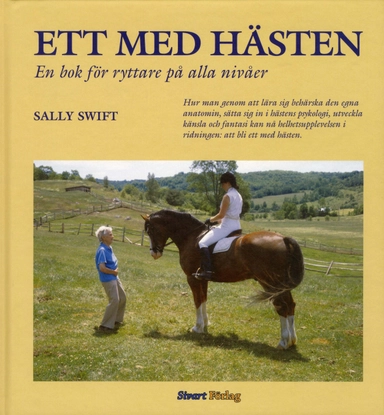 Ett med hästen : en bok för ryttare på alla nivåer; Sally Swift; 2010