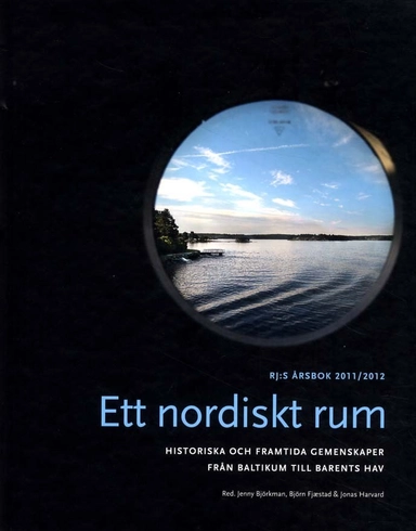 Ett nordiskt rum : historiska och framtida gemenskaper från Baltikum till Barents hav; Jenny Björkman, Björn Fjæstad, Jonas Harvard, Gunnar Wetterberg, Norbert Götz, Stuart Burch, Peter Aronsson, Susanne Österlund-Pötzsch, Inger Damsholt, Lizette Gradén, Pärtel Piirimäe, Andres Andresen, Nicholas Aylott, Karl Magnus Johansson, Kadri Simm, Lisbeth Lewander, Sanna Turoma, Sverker Sörlin; 2011